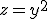 z=y^2