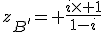 z_{B'}= \frac{i\times 1}{1-i}