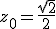 z_0=\fr{\sqrt{2}}{2}