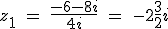 z_1 \ = \ \fra{-6-8i}{4i} \ = \ -2 + \fra{3}{2}i