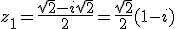 z_1=\frac{\sqrt2-i\sqrt2}{2}=\frac{\sqrt2}{2}(1-i)