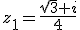 z_1=\frac{\sqrt3+i}{4}