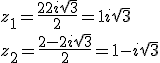z_1=\frac{2+2i\sqrt{3}}{2}=1+i\sqrt{3} 
 \\ z_2=\frac{2-2i\sqrt{3}}{2}=1-i\sqrt{3} 