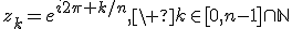 z_k=e^{i2\pi k/n},\ k\in[0,n-1]\cap\mathbb{N}