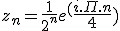 z_n=\frac{1}{2^n}e^(\frac{i.\Pi.n}{4})