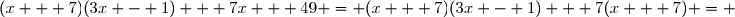 	(x + 7)(3x - 1) + 7x + 49 = (x + 7)(3x - 1) + 7(x + 7) = 