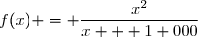 	f(x) = 	\dfrac{x^2}{x + 1 000}