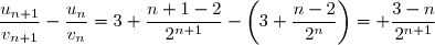 $\dfrac{u_{n+1}}{v_{n+1}}-\dfrac{u_{n}}{v_{n}}=3+\dfrac{n+1-2}{2^{n+1}}-\left(3+\dfrac{n-2}{2^n}\right)= 	\dfrac{3-n}{2^{n+1}}$