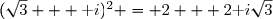 (\sqrt{3} + \text i)^2 = 2 + 2\text i\sqrt{3}