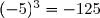 (-5)^3=-125