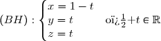 (BH):\left\lbrace\begin{matrix}x=1-t\\y=t{\white{w.w}}\\z=t{\white{w.w}}\end{matrix}\right.{\white{w}}\text{o� }t\in\R