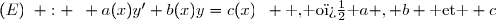 (E)\enskip : \enskip a(x)y'+b(x)y=c(x)\enskip \text{ , o� }a , b \text{ et } c