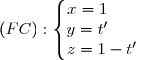 (FC):\left\lbrace\begin{matrix}x=1{\white{w.w}}\\y=t'{\white{w.w}}\\z=1-t'\end{matrix}\right.{\white{w}}\text{où }t'\in\R.