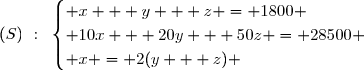 (S)~:~\begin{cases} x + y + z = 1800 \\ 10x + 20y + 50z = 28500 \\ x = 2(y + z) \end{cases}