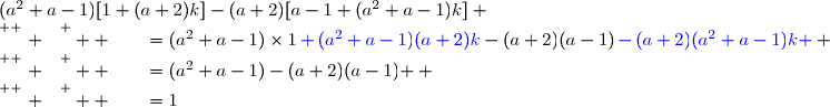 (a^2+a-1)[1+(a+2)k]-(a+2)[a-1+(a^2+a-1)k] \\\overset{ { \white{ . } } } {  \phantom{xxx}=(a^2+a-1)\times1{\blue{\,+\,(a^2+a-1)(a+2)k}}-(a+2)(a-1){\blue{\,-\,(a+2)(a^2+a-1)k }}} \\\overset{ { \white{ . } } } {  \phantom{xxx}=(a^2+a-1)-(a+2)(a-1) } \\\overset{ { \white{ . } } } {  \phantom{xxx}=1}