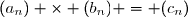 (a_n) \times (b_n) = (c_n)