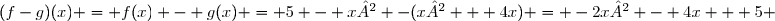 (f-g)(x) = f(x) - g(x) = 5 - x² -(x² + 4x) = -2x² - 4x + 5 
