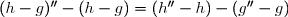(h-g)''-(h-g)=(h''-h)-(g''-g)