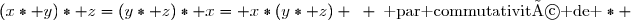(x\ast y)\ast z=(y\ast z)\ast x= x\ast(y\ast z) \enskip \enskip\text{ par commutativité de }\ast 