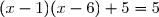 (x-1)(x-6)+5=5