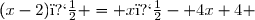 (x-2)� = x�- 4x+4 