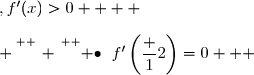  \overset{ { \white{ . } } } { \bullet}{\white{x}}\forall\,x\in\;\left]0\;;\;\dfrac 12\right[\;,f'(x)<0 \\\\ \overset{ { \phantom{ . } } } { \bullet}{\phantom{x}}\forall\,x\in\;\left]\dfrac 12\;;\;+\infty\right[\;,f'(x)>0    \\\\ \overset{ { \phantom{ . } } } { \bullet}{\phantom{x}}f'\left(\dfrac 12\right)=0   