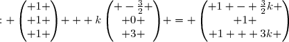 M \;: \begin{pmatrix} 1 \\ 1 \\ 1 \end{pmatrix} + k\begin{pmatrix} -\frac{3}{2} \\ 0 \\ 3 \end{pmatrix} = \begin{pmatrix} 1 - \frac{3}{2}k \\ 1 \\ 1 + 3k \end{pmatrix}