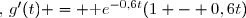 \forall t\in [0\,;\,+\infty[\;\,,\,g'(t) = \text e^{-0,6t}(1 - 0,6t)