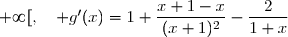 \forall x\in\,]0\,;\,+\infty[,\quad g'(x)=1+\dfrac{x'\times(x+1)-x\times(x+1)'}{(x+1)^2}-2\times\dfrac{1}{1+x} \\\overset{{\white{.}}}{\phantom{\forall x\in\,]0\,;\,+\infty[,\quad g'(x)}=1+\dfrac{1\times(x+1)-x\times1}{(x+1)^2}-\dfrac{2}{1+x}} \\\overset{{\white{.}}}{\phantom{\forall x\in\,]0\,;\,+\infty[,\quad g'(x)}=1+\dfrac{x+1-x}{(x+1)^2}-\dfrac{2}{1+x}}