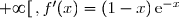 f'(x)=\left(\overset{}{x\,\text{e}^{-x}}\right)'=x'\times\text{e}^{-x}+x\times(\text{e}^{-x})' \\\\\phantom{f'(x)}=1\times\text{e}^{-x}+x\times(-\text{e}^{-x}) \\\\\phantom{f'(x)}=\text{e}^{-x}-x\,\text{e}^{-x} \\\\\phantom{f'(x)}=(1-x)\,\text{e}^{-x} \\\\\Longrightarrow\boxed{\forall\,x\in\,]0\,;\,+\infty[\,,f'(x)=(1-x)\,\text{e}^{-x}}