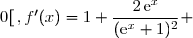f'(x)=\left(x+\dfrac{2\,\text{e}^x}{\text{e}^x+1}\right)'=x'+2\left(\dfrac{\text{e}^x}{\text{e}^x+1}\right)' \\\\\phantom{f'(x)}=1+2\times\dfrac{(\text{e}^x)'\times(\text{e}^x+1)-\text{e}^x\times(\text{e}^x+1)'}{(\text{e}^x+1)^2}\phantom{www}{\red{[\text{formule : }\left(\dfrac{u}{v}\right)'=\dfrac{u'\times v-u\times v'}{v^2}]}} \\\\\phantom{f'(x)}=1+2\times\dfrac{\text{e}^x\times(\text{e}^x+1)-\text{e}^x\times\,\text{e}^x}{(\text{e}^x+1)^2} \\\\\phantom{f'(x)}=1+2\times\dfrac{(\text{e}^x)^2+\text{e}^x-(\text{e}^x)^2}{(\text{e}^x+1)^2} \\\phantom{f'(x)}=1+2\times\dfrac{\text{e}^x}{(\text{e}^x+1)^2} \\\\\Longrightarrow\boxed{\forall\,x\in\,]-\infty\,;\,0[\,,f'(x)=1+\dfrac{2\,\text{e}^x}{(\text{e}^x+1)^2} }