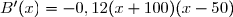 \begin{matrix}x-50<0\Longleftrightarrow {x<50} \\ x-50=0\Longleftrightarrow {x=50} \\ x-50>0\Longleftrightarrow {x>50} \end{matrix}\ \ \ \ \ \ \ \ \ \begin{matrix}|\\|\\|\\|\\|\\|\\|\\|\\|\end{matrix}\ \ \ \ \ \ \begin{matrix} \\\dfrac{}{}\ \ \ \ \ \ \begin{array}{|c|cccccc|}\hline&&&&&&\\ x&0&&50&&90&\\&&&&&& \\\hline &&&&&&\\-0,12&-&-&-&-&-&&x+100&+&+&+&+&+&\\x-50&-&-&0&+&+&\\&&&&&&\\\hline&&&&&&\\B'(x)=-0,12(x+100)(x-50)&{\red{+}}&{\red{+}}&{\red{0}}&{\red{-}}&{\red{-}}&\\&&&&&&\\\hline \end{array}\end{matrix}