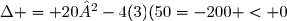 \Delta = 20²-4(3)(50=-200 < 0