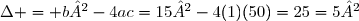 \Delta = b²-4ac=15²-4(1)(50)=25=5²