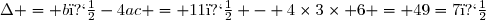 \Delta = b�-4ac = 11� - 4\times3\times 6 = 49=7�