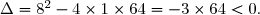 \Delta=8^2-4\times1\times64=-3\times64<0.