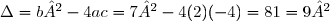\Delta=b²-4ac=7²-4(2)(-4)=81=9²