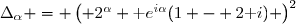 \Delta_\alpha = \left( 2^\alpha \text e^{i\alpha}(1 - 2\text i) \right)^2