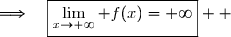 \Longrightarrow\quad\boxed{\lim\limits_{x\to+\infty} f(x)=+\infty}  