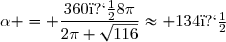 \alpha = \dfrac{360�8\pi}{2\pi \sqrt{116}}\approx 134�