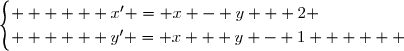 \begin{cases}      x' = x - y + 2 \\      y' = x + y - 1      \end{cases}