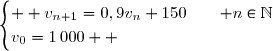 \begin{cases}  v_{n+1}=0,9v_n+150\,;\quad n\in\N\\v_0=1\,000  \end{cases}