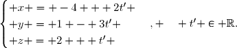 \begin{cases} x = -4 + 2t' \\ y = 1 - 3t' \\ z = 2 + t' \end{cases}, \quad t' \in \mathbb{R}.