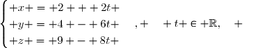 \begin{cases} x = 2 + 2t \\ y = 4 - 6t \\ z = 9 - 8t \end{cases}, \quad t \in \mathbb{R},\quad {\white w}