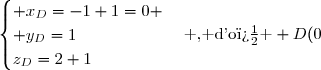 \begin{cases} x_D=-1+1=0 \\ y_D=1\\z_D=2+1\end{matrix}\enskip\text{ , d'o� } D(0;1;3)\enskip\blue (ii) 