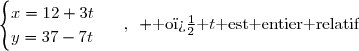 \begin{cases}x=12+3t\\y=37-7t\end{cases}\enskip,\enskip \text{ o� }t\text{ est entier relatif}