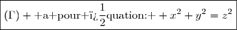 \boxed{(\Gamma) \text{ a pour �quation: } x^2+y^2=z^2}