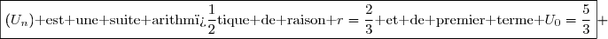 \boxed{(U_n)\text{ est une suite arithm�tique de raison }r=\dfrac{2}{3}\text{ et de premier terme }U_0=\dfrac{5}{3}} 