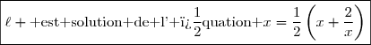\boxed{\ell \text{ est solution de l' �quation }x=\dfrac{1}{2}\left(x+\dfrac{2}{x}\right)}