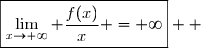 \boxed{\lim\limits_{x\to+\infty} \dfrac{f(x)}{x} =+\infty}  